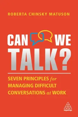 Can We Talk? Hét alapelv a munkahelyi nehéz beszélgetések kezeléséhez - Can We Talk?: Seven Principles for Managing Difficult Conversations at Work