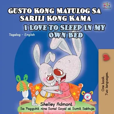 Gusto Kong Matulog Sa Sarili Kong Kama I Love to Sleep in My Own Bed: Tagalog English Bilingual Book (angol kétnyelvű könyv) - Gusto Kong Matulog Sa Sarili Kong Kama I Love to Sleep in My Own Bed: Tagalog English Bilingual Book