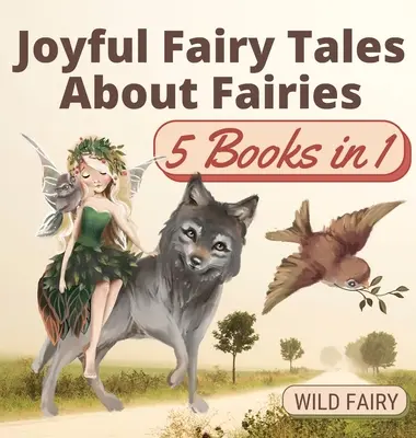 Vidám mesék a tündérekről: 5 könyv 1 könyvben - Joyful Fairy Tales About Fairies: 5 Books in 1