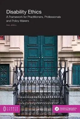 Fogyatékossági etika: A Framework for Practitioners, Professionals and Policy Makers (Keretrendszer szakemberek, szakemberek és politikai döntéshozók számára) - Disability Ethics: A Framework for Practitioners, Professionals and Policy Makers