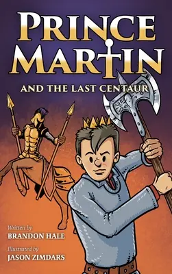 Princ Martin a poslední kentaur: Příběh o dvou bratrech, odvážném chlapci a souboji o poušť - Prince Martin and the Last Centaur: A Tale of Two Brothers, a Courageous Kid, and the Duel for the Desert