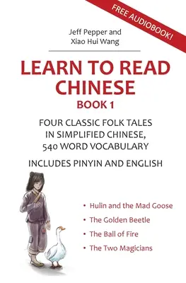 Tanulj meg kínaiul olvasni, 1. könyv: Négy klasszikus kínai népmese egyszerűsített kínai nyelven, 540 szavas szókincs, Pinyin és angol nyelvvel - Learn to Read Chinese, Book 1: Four Classic Chinese Folk Tales in Simplified Chinese, 540 Word Vocabulary, Includes Pinyin and English