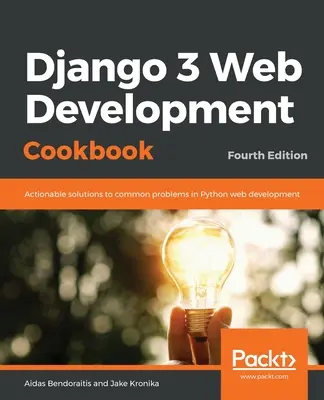 Django 3 webfejlesztés szakácskönyve: Fourth Edition - Django 3 Web Development Cookbook: Fourth Edition