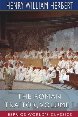 A római áruló, I. kötet (Esprios Classics) - The Roman Traitor, Volume I (Esprios Classics)