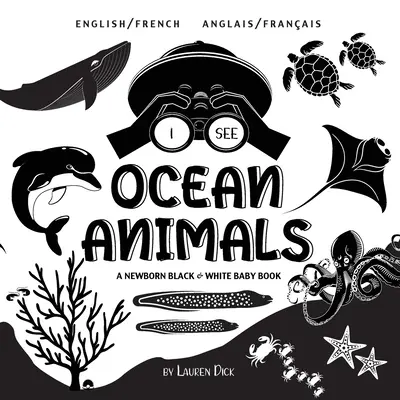 I See Ocean Animals: Kétnyelvű (angol / francia) (Anglais / Franais) Egy újszülött fekete-fehér babakönyv - I See Ocean Animals: Bilingual (English / French) (Anglais / Franais) A Newborn Black & White Baby Book