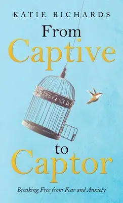 A fogságból a fogvatartóvá: Szabadulás a félelemtől és a szorongástól - From Captive to Captor: Breaking Free from Fear and Anxiety