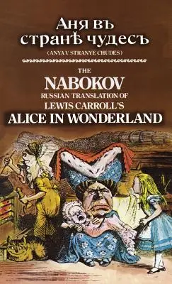 Lewis Carroll Alice Csodaországban című művének Nabokov-féle orosz fordítása: Anya V Stranye Chudes - The Nabokov Russian Translation of Lewis Carroll's Alice in Wonderland: Anya V Stranye Chudes