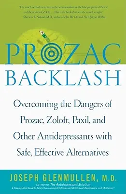 Prozac Backlash: A Prozac, Zoloft, Paxil és más antidepresszánsok veszélyeinek leküzdése biztonságos, hatékony alternatívákkal - Prozac Backlash: Overcoming the Dangers of Prozac, Zoloft, Paxil, and Other Antidepressants with Safe, Effective Alternatives
