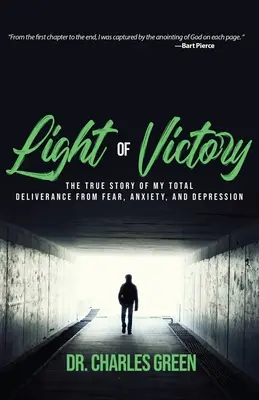 A győzelem fénye: A félelemtől, szorongástól és depressziótól való teljes megszabadulásom igaz története - Light of Victory: The True Story of My Total Deliverance from Fear, Anxiety, and Depression