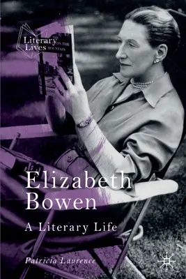 Elizabeth Bowen: Irodalmi élet - Elizabeth Bowen: A Literary Life