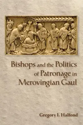 A püspökök és a mecenatúra politikája a Meroving-kori Galliában - Bishops and the Politics of Patronage in Merovingian Gaul