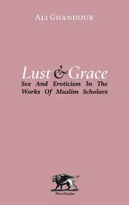 Lust and Grace: Szex és erotika muszlim tudósok műveiben - Lust and Grace: Sex & Eroticism in the Works of Muslim Scholars