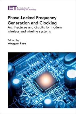 Fázis-zárolt frekvencia generálás és órajelek előállítása: Architektúrák és áramkörök a modern vezeték nélküli és vezetékes rendszerekhez - Phase-Locked Frequency Generation and Clocking: Architectures and Circuits for Modern Wireless and Wireline Systems