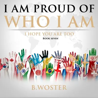 Büszke vagyok arra, aki vagyok: Remélem, te is (Hetedik könyv) - I Am Proud of Who I Am: I hope you are too (Book Seven)