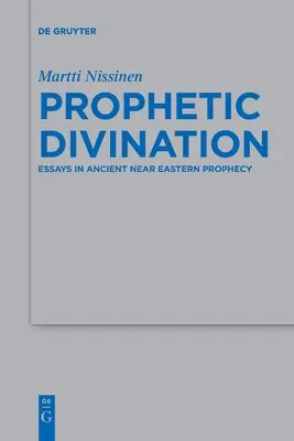 Prófétai jóslás: Esszék az ókori közel-keleti próféciáról - Prophetic Divination: Essays in Ancient Near Eastern Prophecy