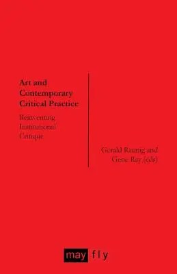 Művészet és kortárs kritikai gyakorlat: Az intézményi kritika újbóli feltalálása - Art and Contemporary Critical Practice: Reinventing Institutional Critique