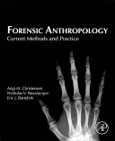 Törvényszéki antropológia: Current Methods and Practice (Jelenlegi módszerek és gyakorlat) - Forensic Anthropology: Current Methods and Practice