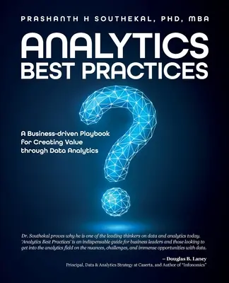 Analitikai legjobb gyakorlatok: Üzletorientált játékkönyv az adatelemzéssel történő értékteremtéshez - Analytics Best Practices: A Business-driven Playbook for Creating Value through Data Analytics