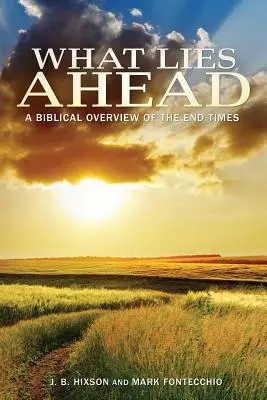 Mi vár ránk? A végidők bibliai áttekintése - What Lies Ahead: A Biblical Overview of the End Times