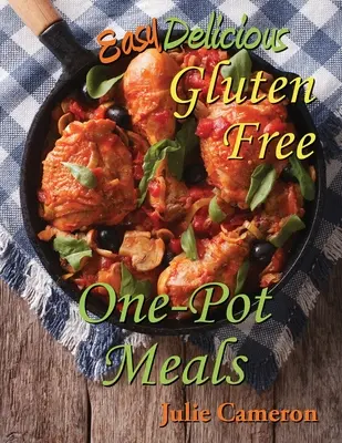 Könnyű, ízletes, gluténmentes egyfazékos ételek - Easy Delicious Gluten-Free One-Pot Meals