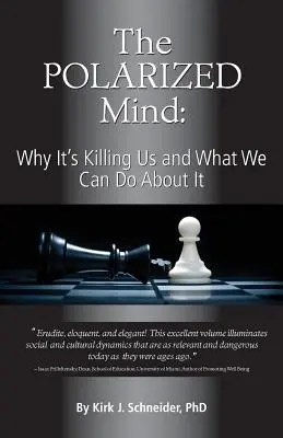 A polarizált elme: Miért öl meg minket és mit tehetünk ellene - The Polarized Mind: Why It's Killing Us and What We Can Do about It