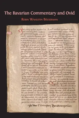 A bajor kommentár és Ovidius: Clm 4610, A Metamorphoses legkorábbi dokumentált kommentárja - The Bavarian Commentary and Ovid: Clm 4610, The Earliest Documented Commentary on the Metamorphoses