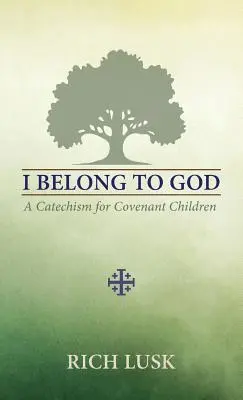 Istenhez tartozom: Katekizmus a szövetségben élő gyermekek számára - I Belong to God: A Catechism for Covenant Children