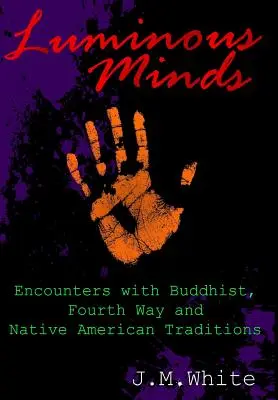 Világító elmék: Találkozások a buddhista, a Negyedik Út és az amerikai őslakosok hagyományaival - Luminous Minds: Enounters with Buddhist, Fourth Way and Native American Traditions