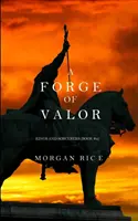 A bátorság kovácsa (Királyok és varázslók - 4. könyv) - A Forge of Valor (Kings and Sorcerers--Book 4)