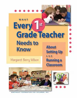 Amit minden 1. osztályos tanárnak tudnia kell az osztályterem felállításáról és működtetéséről - What Every 1st Grade Teacher Needs to Know about Setting Up and Running a Classroom