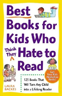 A legjobb könyvek azoknak a gyerekeknek, akik (szerintük) utálnak olvasni: 125 könyv, amely minden gyereket élethosszig tartó olvasóvá tesz - Best Books for Kids Who (Think They) Hate to Read: 125 Books That Will Turn Any Child Into a Lifelong Reader