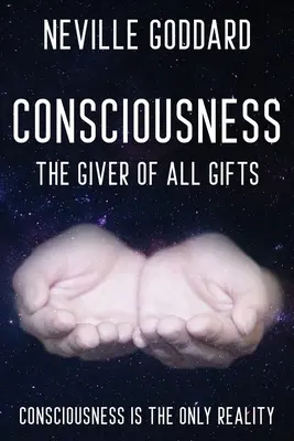 Neville Goddard - Tudatosság; Minden ajándékot adó: Isten a te tudatod - Neville Goddard - Consciousness; The Giver Of All Gifts: God Is Your Consciousness