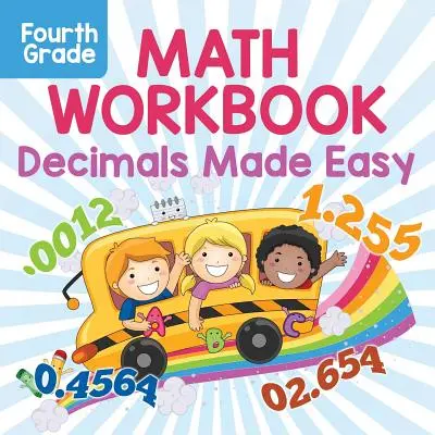 Negyedik osztályos matematikai munkafüzet: Decimals Made Easy - Fourth Grade Math Workbook: Decimals Made Easy