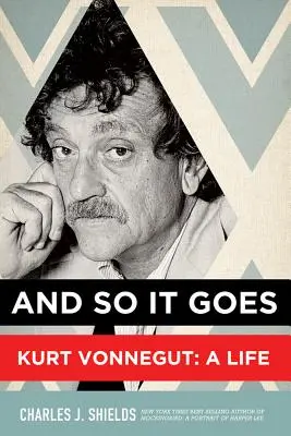 And So It Goes: Kurt Vonnegut: Vonneguturt: Egy élet - And So It Goes: Kurt Vonnegut: A Life