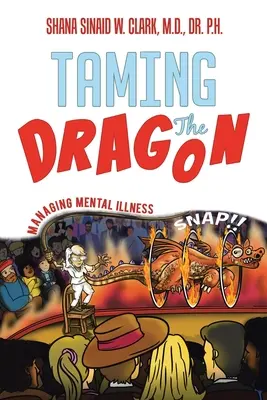 A sárkány megszelídítése: A mentális betegség kezelése - Taming The Dragon: Managing Mental Illness