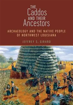 A Caddók és őseik: A régészet és az északnyugat-louisianai őslakosok - The Caddos and Their Ancestors: Archaeology and the Native People of Northwest Louisiana