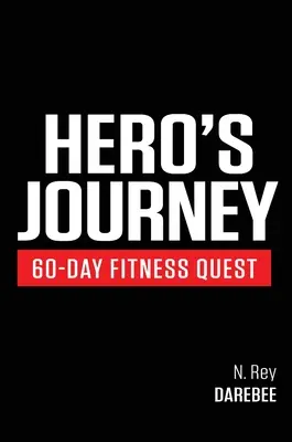 Hero's Journey 60 napos fitness küldetés: Vegyen részt egy önfelfedező utazáson, amely során fizikailag és mentálisan is megváltoztatja önmagát - Hero's Journey 60 Day Fitness Quest: Take part in a journey of self-discovery, changing yourself physically and mentally along the way