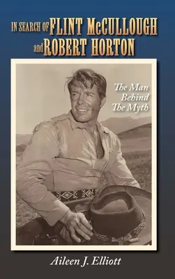 Flint McCullough és Robert Horton nyomában (kemény kötésben): A mítosz mögött álló ember - In Search of Flint McCullough and Robert Horton (hardback): The Man Behind the Myth