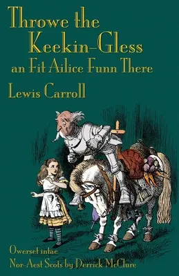 Throwe the Keekin-Gless an Fit Ailice Funn There: Through the Looking-Glass in North-East Scots (dór nyelven) - Throwe the Keekin-Gless an Fit Ailice Funn There: Through the Looking-Glass in North-East Scots (Doric)