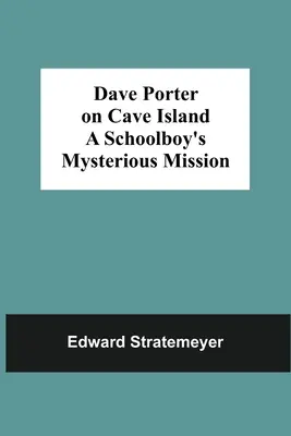 Dave Porter a Barlang-szigeten Egy iskolás fiú titokzatos küldetése - Dave Porter On Cave Island A Schoolboy'S Mysterious Mission