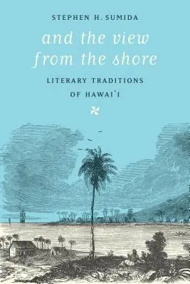 És a kilátás a partról: Hawaii irodalmi hagyományai - And the View from the Shore: Literary Traditions of Hawai'i