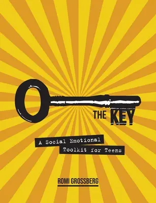 A kulcs: Szociális érzelmi eszköztár tizenéveseknek - The Key: A Social Emotional Toolkit for Teens