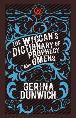 A boszorkány jóslatok és előjelek szótára - The Wiccan's Dictionary of Prophecy and Omens