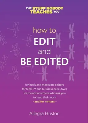 Hogyan kell szerkeszteni és szerkesztettnek lenni: Útmutató íróknak és szerkesztőknek - How to Edit and Be Edited: A Guide for Writers and Editors