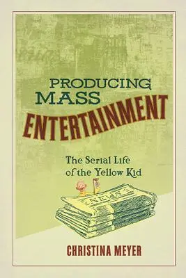 Tömegszórakoztatás előállítása: The Serial Life of the Yellow Kid - Producing Mass Entertainment: The Serial Life of the Yellow Kid