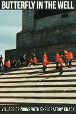 Pillangó a kútban: Falusi vélemények felfedező kedvvel - Butterfly in the Well: Village Opinions with Exploratory Knack