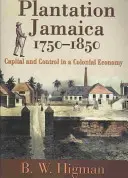 Jamaica Plantation Jamaica, 1750-1850: Tőke és ellenőrzés a gyarmati gazdaságban - Plantation Jamaica, 1750-1850: Capital and Control in a Colonial Economy