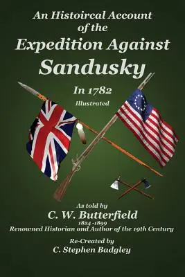 Történelmi beszámoló az 1782-es Sandusky elleni expedícióról: William Crawford ezredes vezetésével - An Historical Account of the Expedition Against Sandusky in 1782: Under Colonel William Crawford