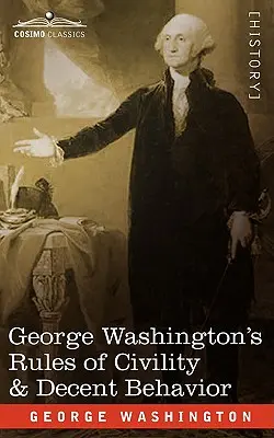 George Washington udvariassági és tisztességes viselkedési szabályai - George Washington's Rules of Civility & Decent Behavior