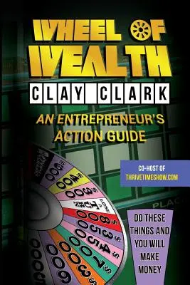 A gazdagság kereke: Vállalkozói cselekvési útmutató - Wheel of Wealth: An Entrepreneur's Action Guide